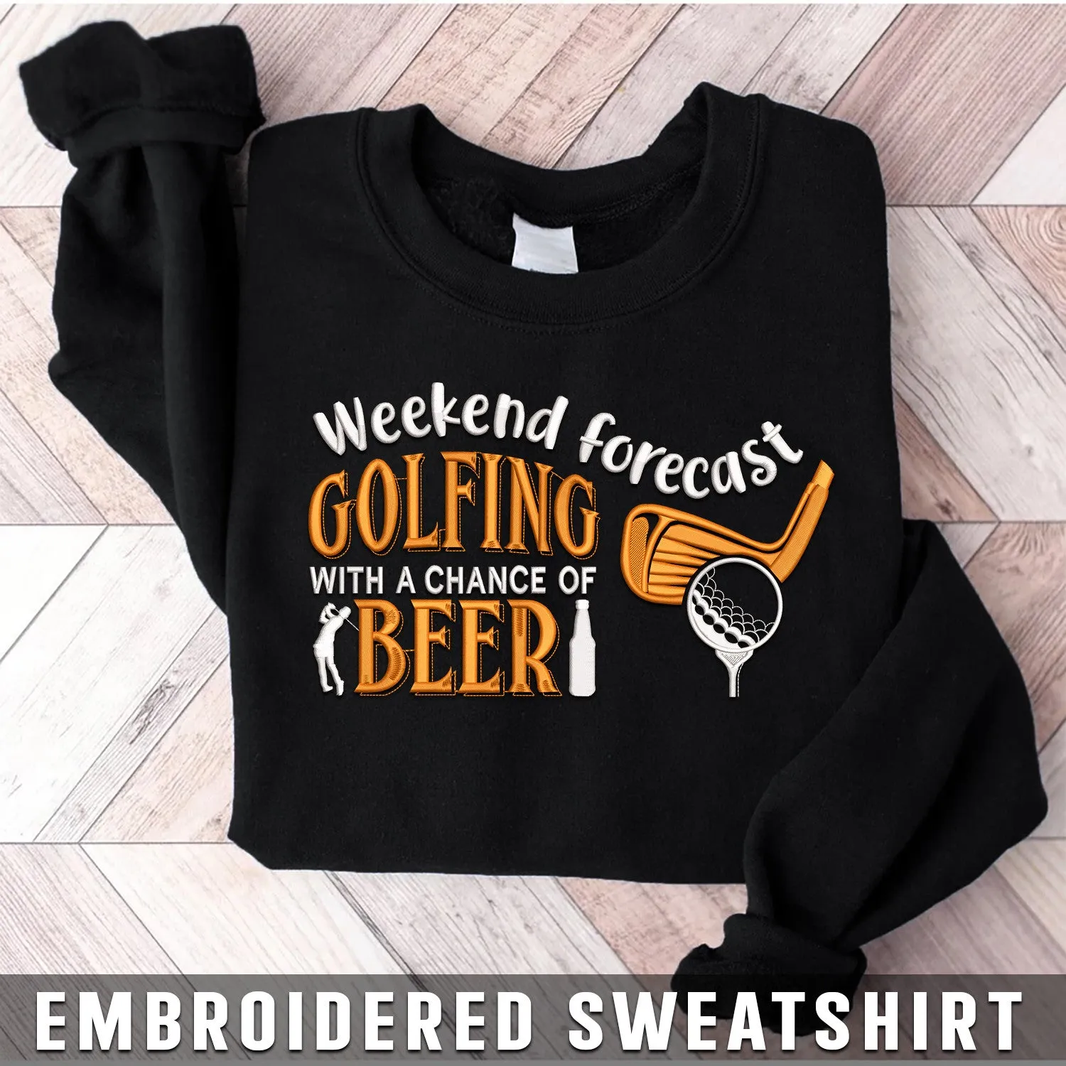 Embroidered Sweatshirt - Weekend Forecast Golfing With A Chance Of Beer