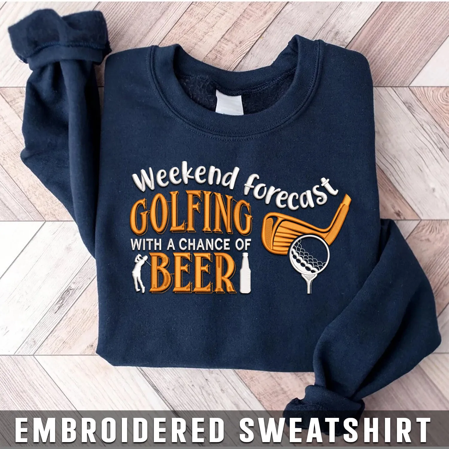 Embroidered Sweatshirt - Weekend Forecast Golfing With A Chance Of Beer