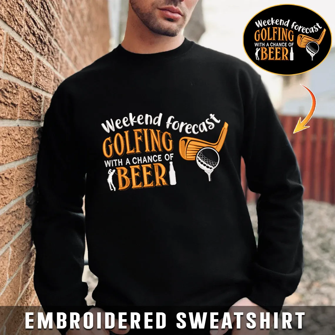 Embroidered Sweatshirt - Weekend Forecast Golfing With A Chance Of Beer