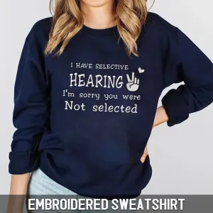 I Have Selective Hearing Embroidered Sweatshirt